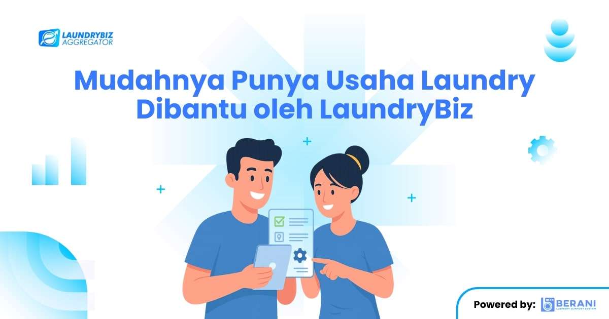 Mudahnya Punya Usaha Laundry Dibantu oleh LaundryBiz