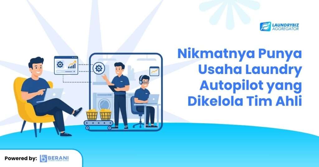 Nikmatnya Punya Usaha Laundry Autopilot yang Dikelola Tim Ahli